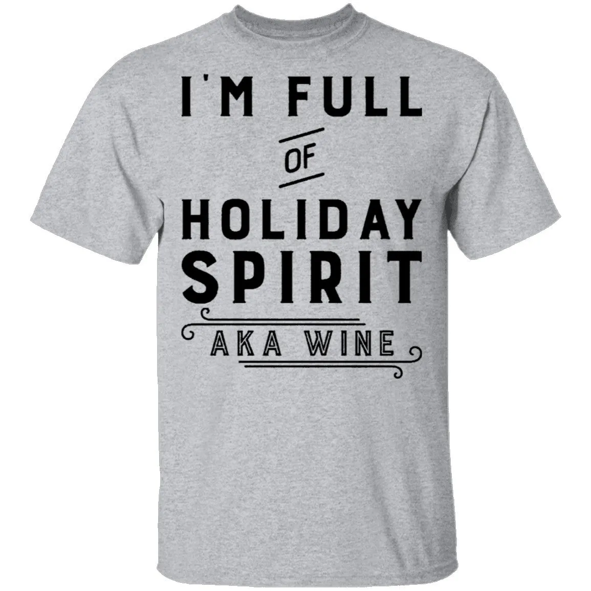 I'm Full Of Holiday Spirit AKA Wine T-Shirt