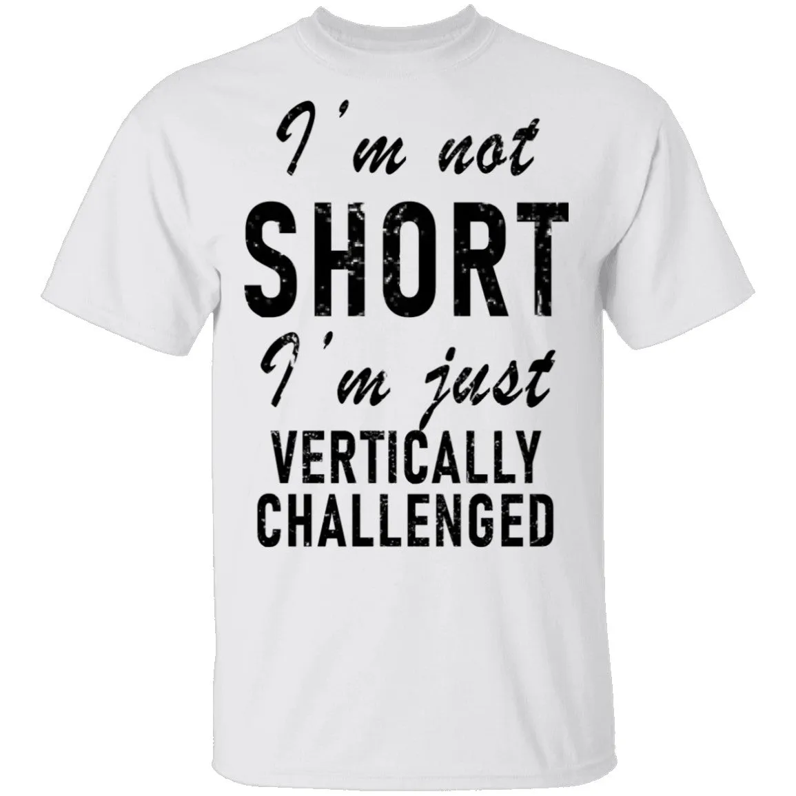 I'm Not Short I'm Just Vertically Challenged T-Shirt