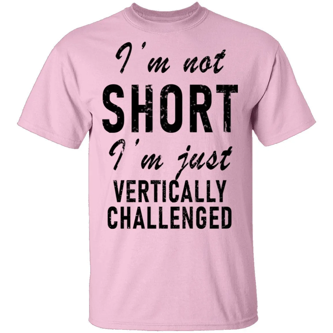 I'm Not Short I'm Just Vertically Challenged T-Shirt