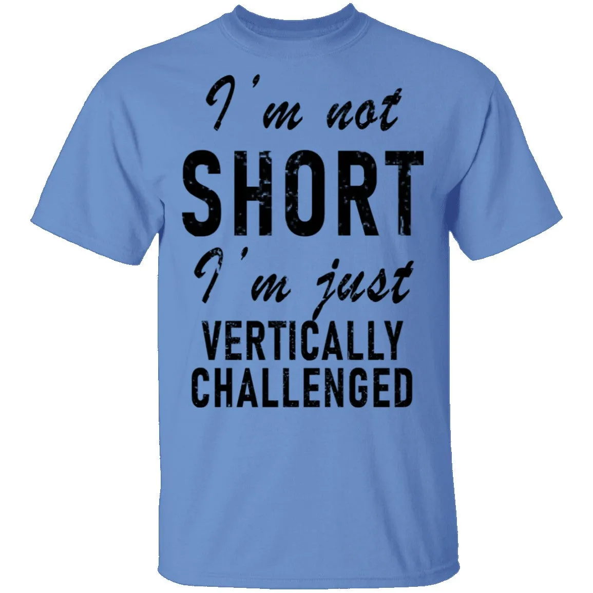 I'm Not Short I'm Just Vertically Challenged T-Shirt
