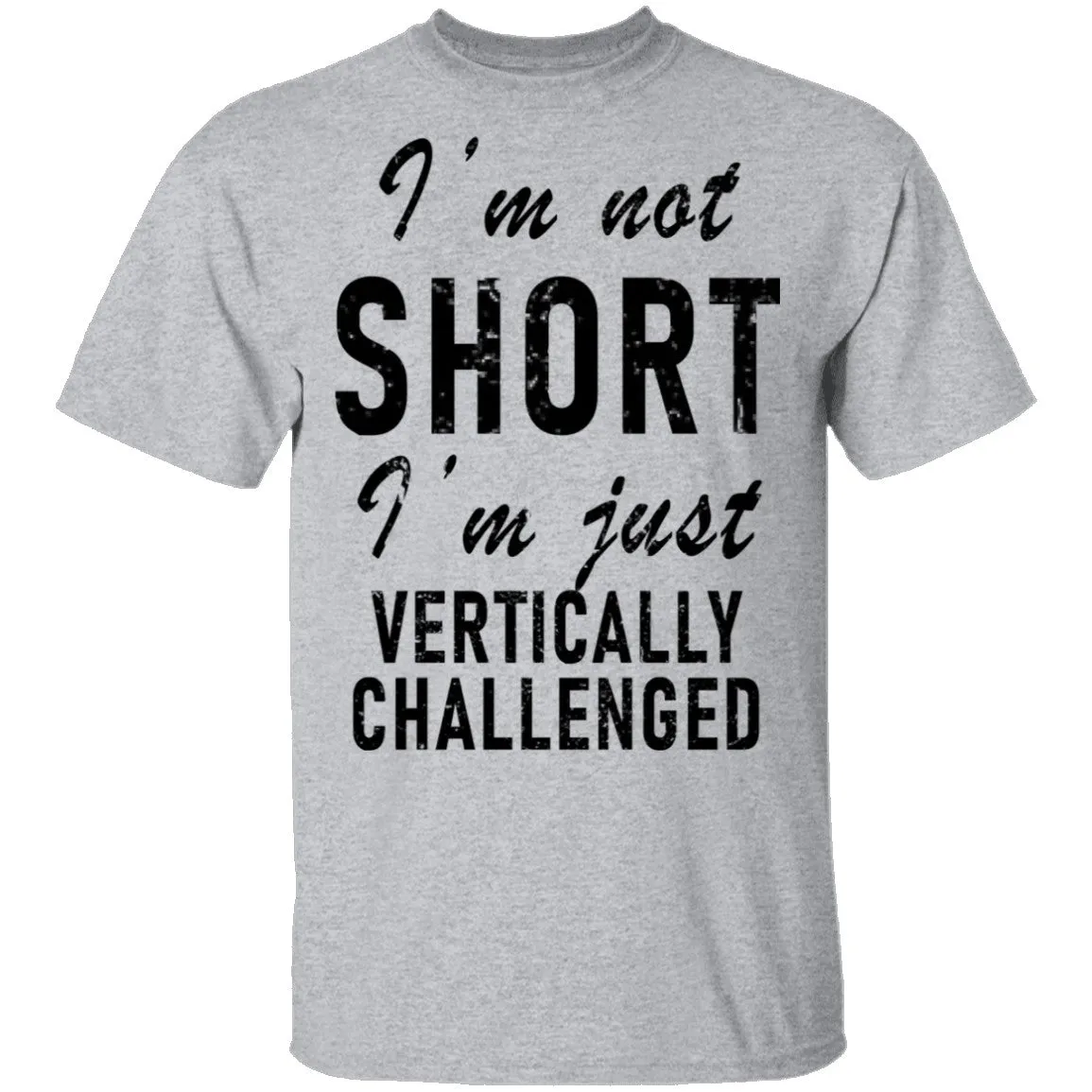 I'm Not Short I'm Just Vertically Challenged T-Shirt