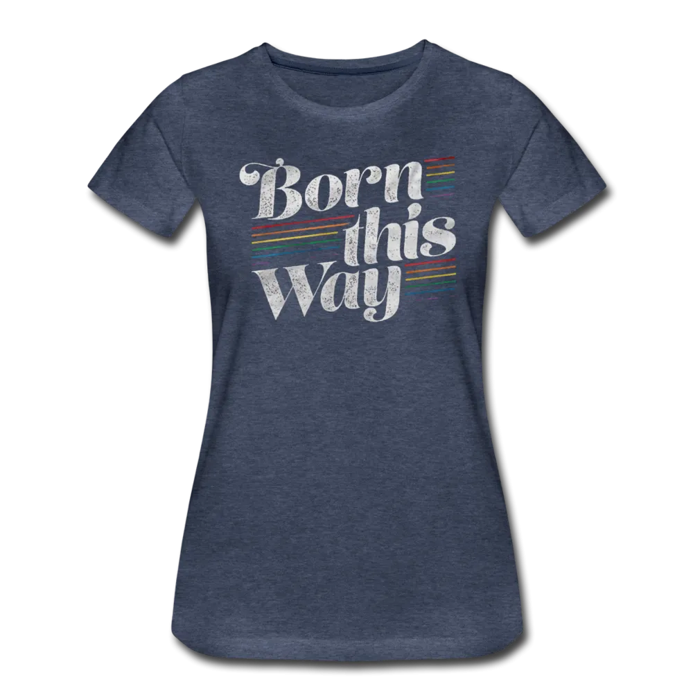 LGBTQ Born This Way Women's Premium T-shirt