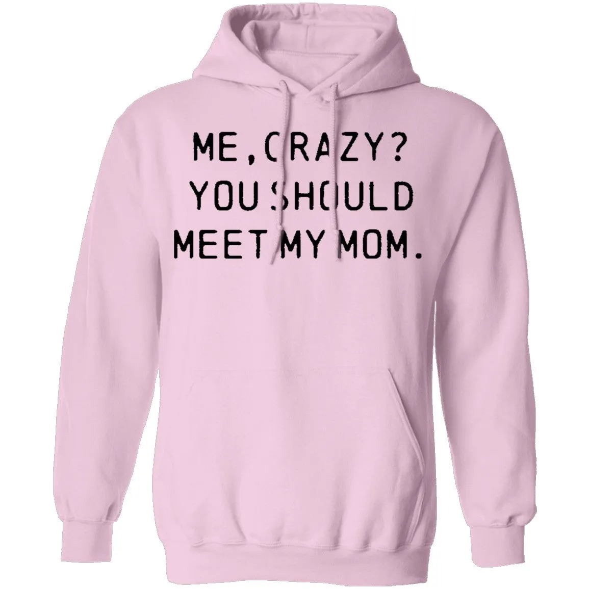 Me Crazy You Should Meet My Mom T-Shirt