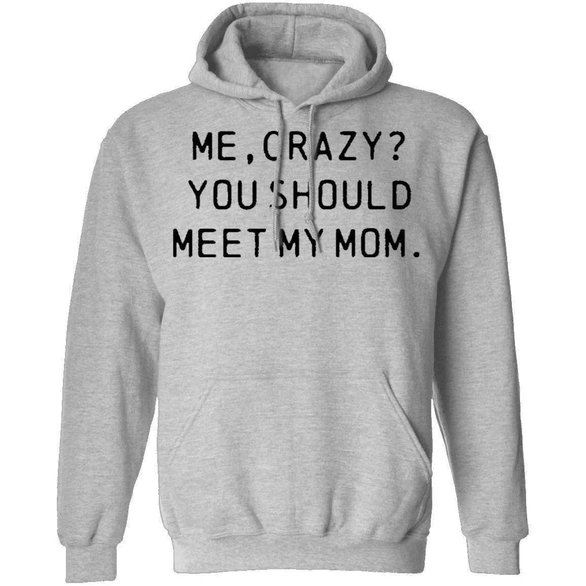 Me Crazy You Should Meet My Mom T-Shirt
