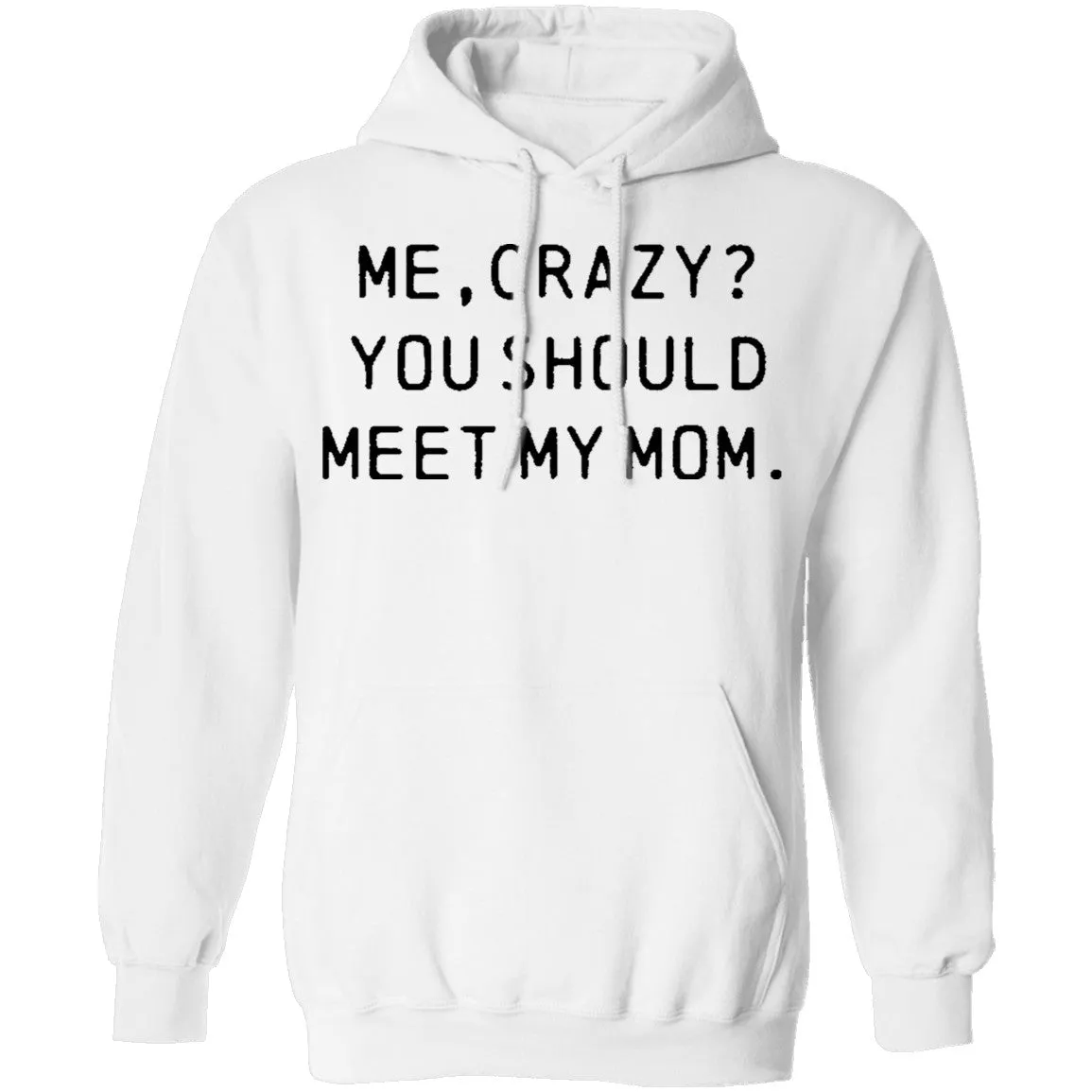 Me Crazy You Should Meet My Mom T-Shirt