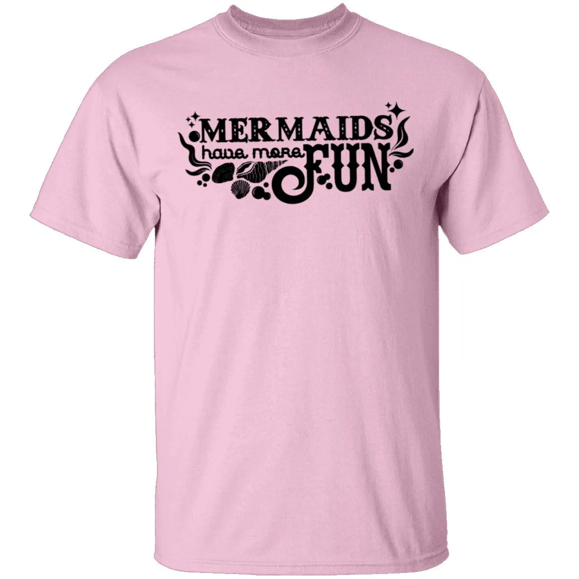 Mermaids Have More Fun T-Shirt