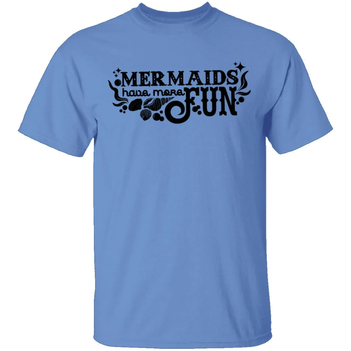 Mermaids Have More Fun T-Shirt