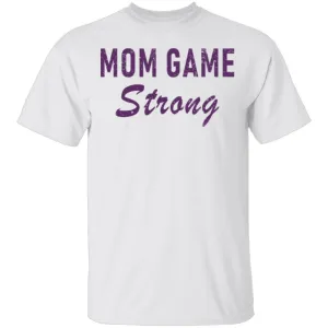 Mom Game Strong T-Shirt