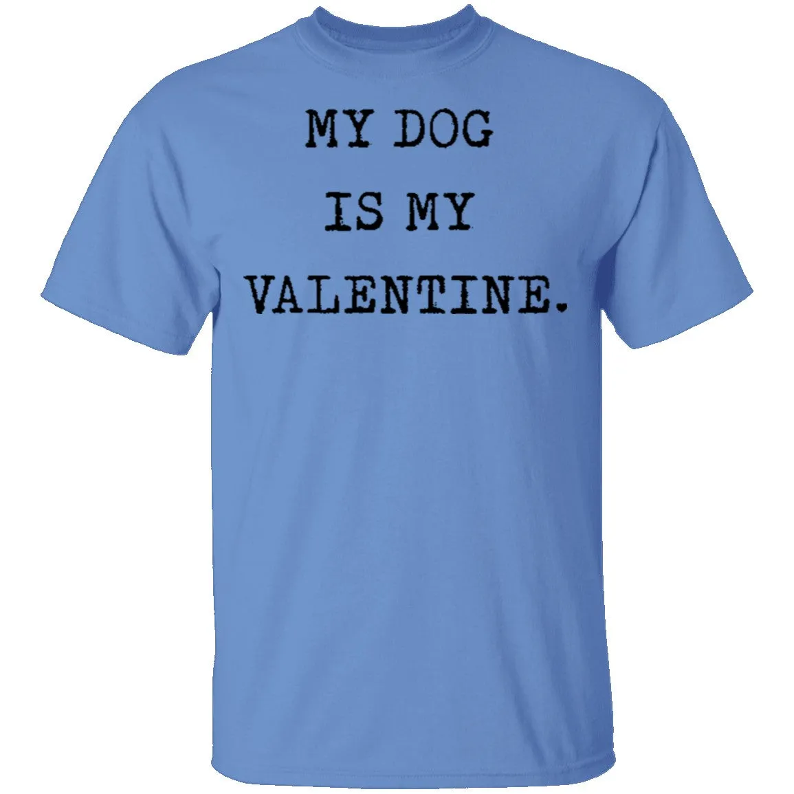 My Dog Is My Valentine T-Shirt