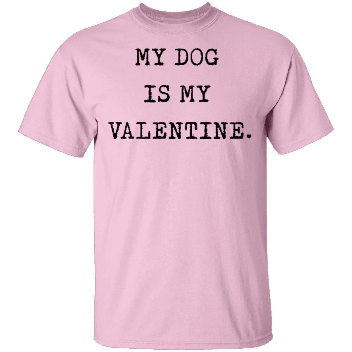 My Dog Is My Valentine T-Shirt