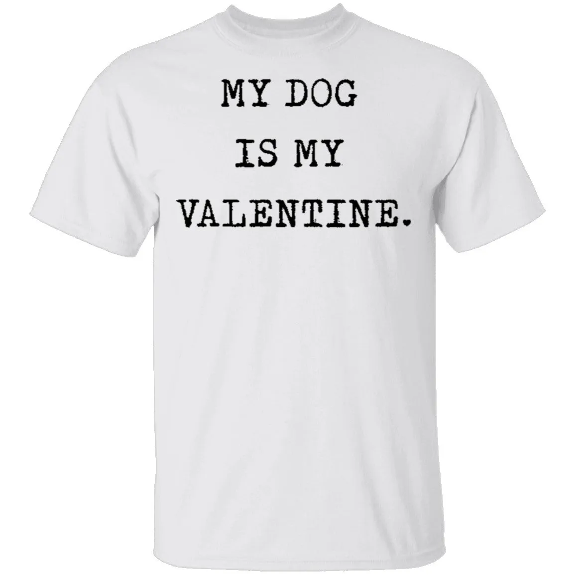 My Dog Is My Valentine T-Shirt