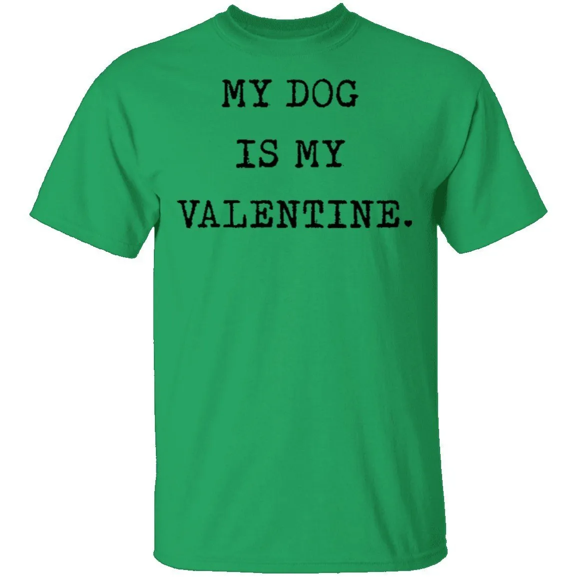 My Dog Is My Valentine T-Shirt