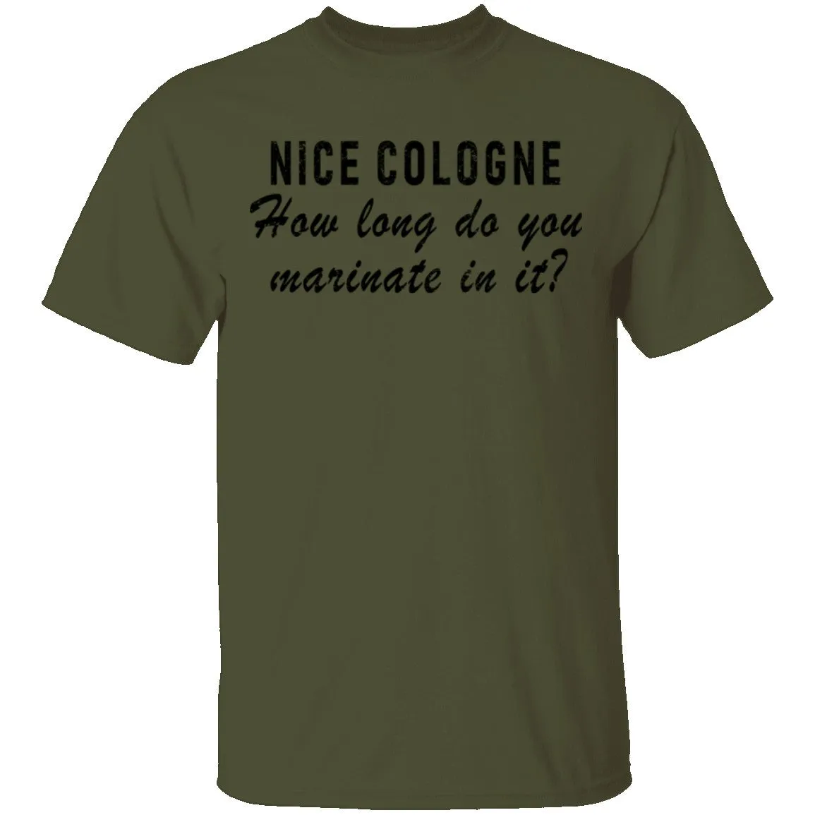 Nice Cologne How Long Do You Marinate In It T-Shirt
