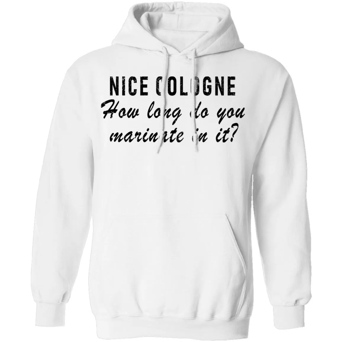 Nice Cologne How Long Do You Marinate In It T-Shirt