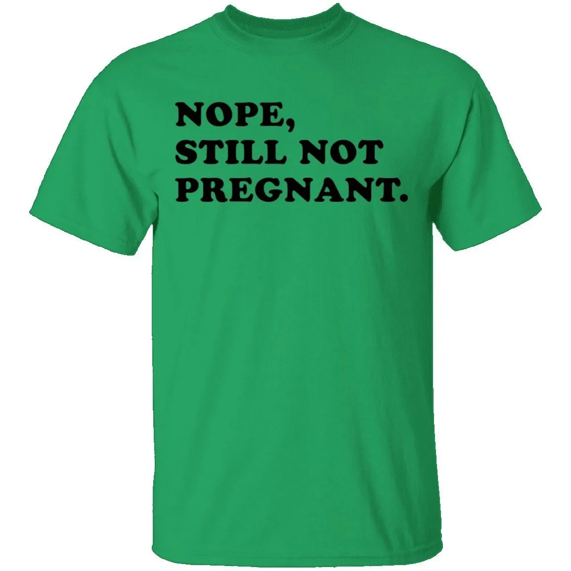 Nope Still Not Pregnant T-Shirt