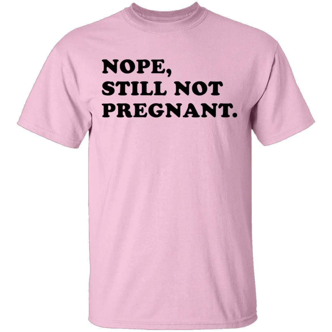 Nope Still Not Pregnant T-Shirt