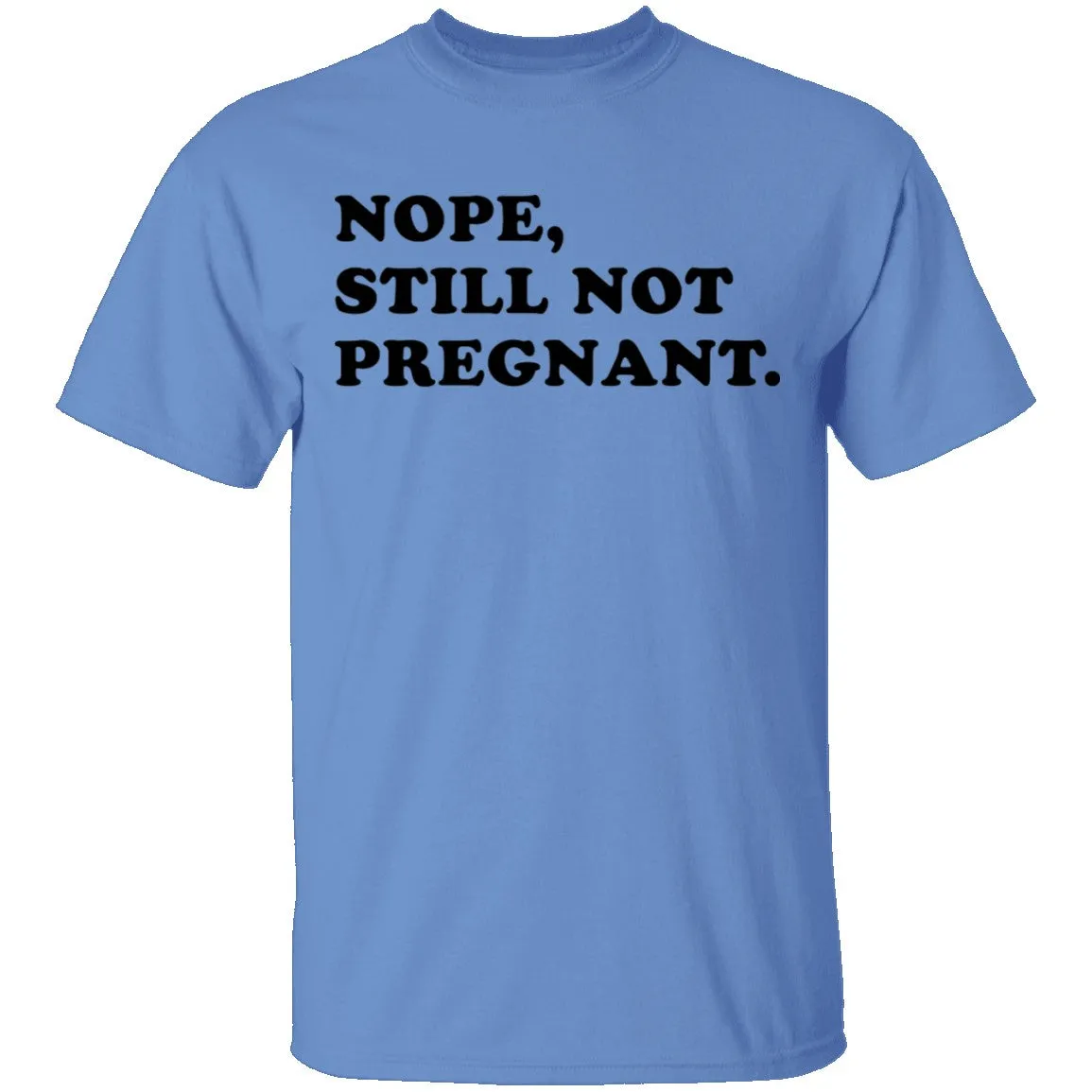 Nope Still Not Pregnant T-Shirt