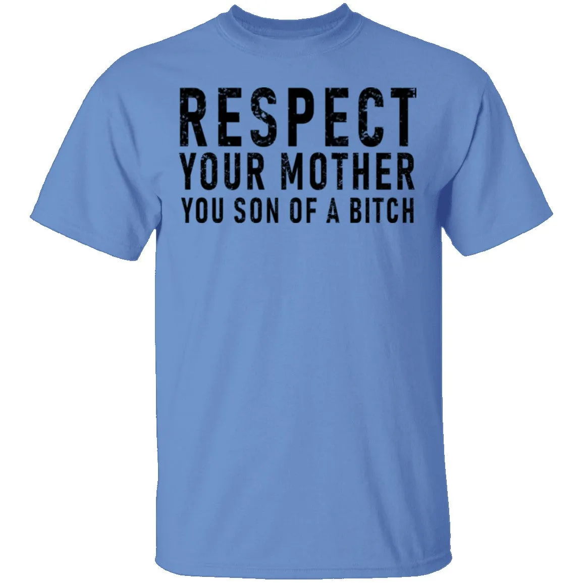 Respect Your Mother You Son Of A Bitch T-Shirt