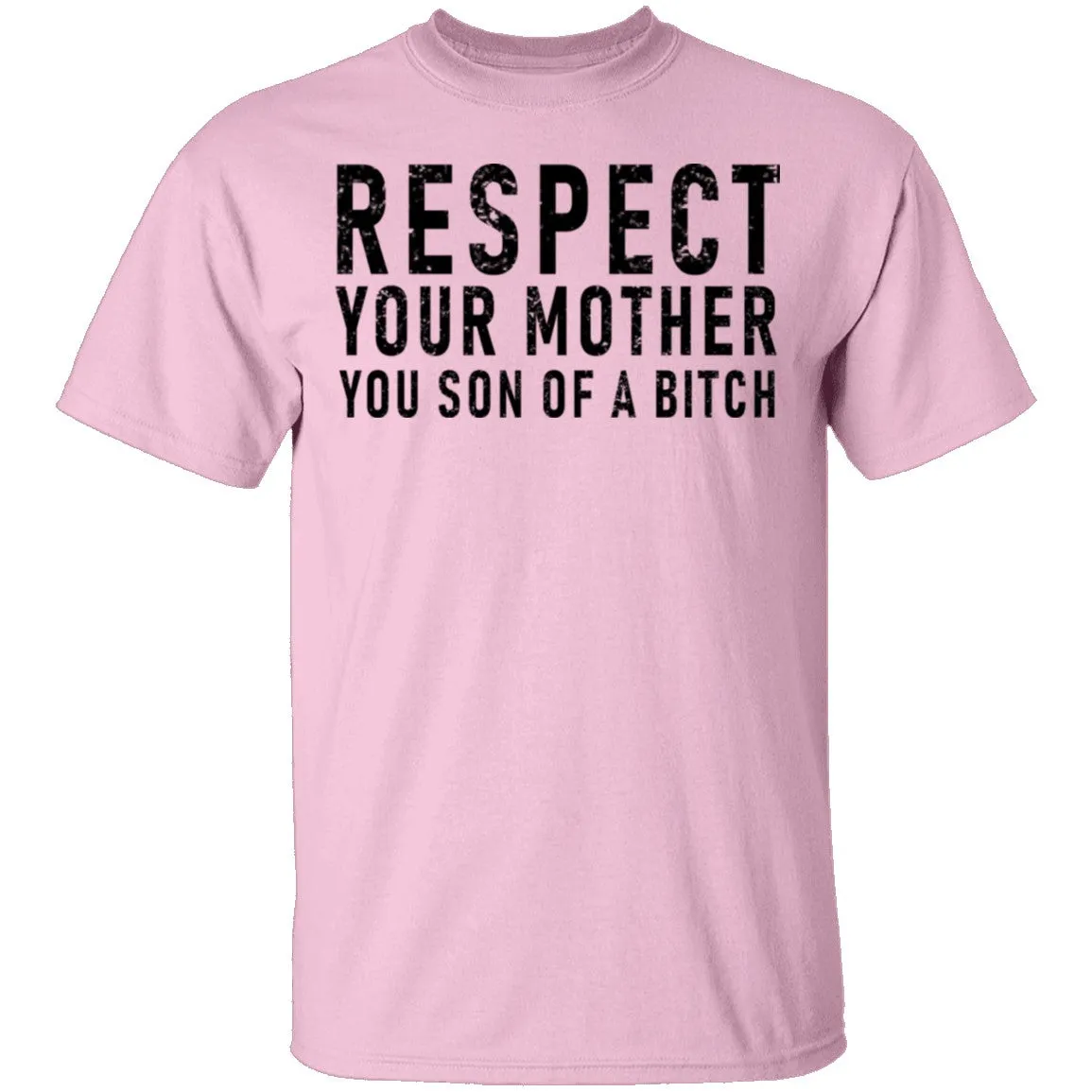 Respect Your Mother You Son Of A Bitch T-Shirt