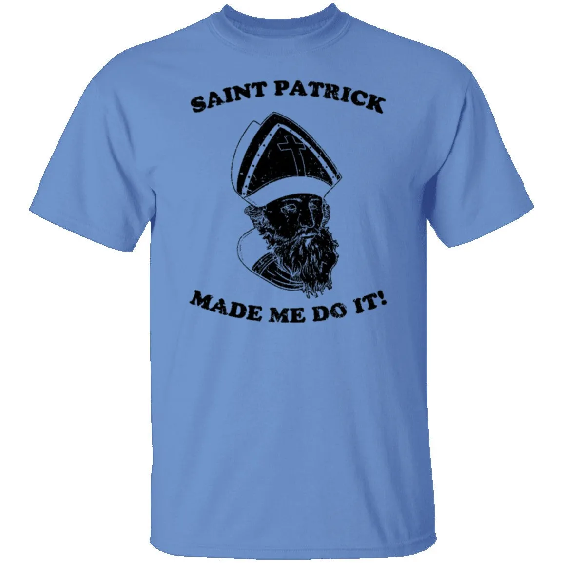 Saint Patrick Made Me Do It copy T-Shirt