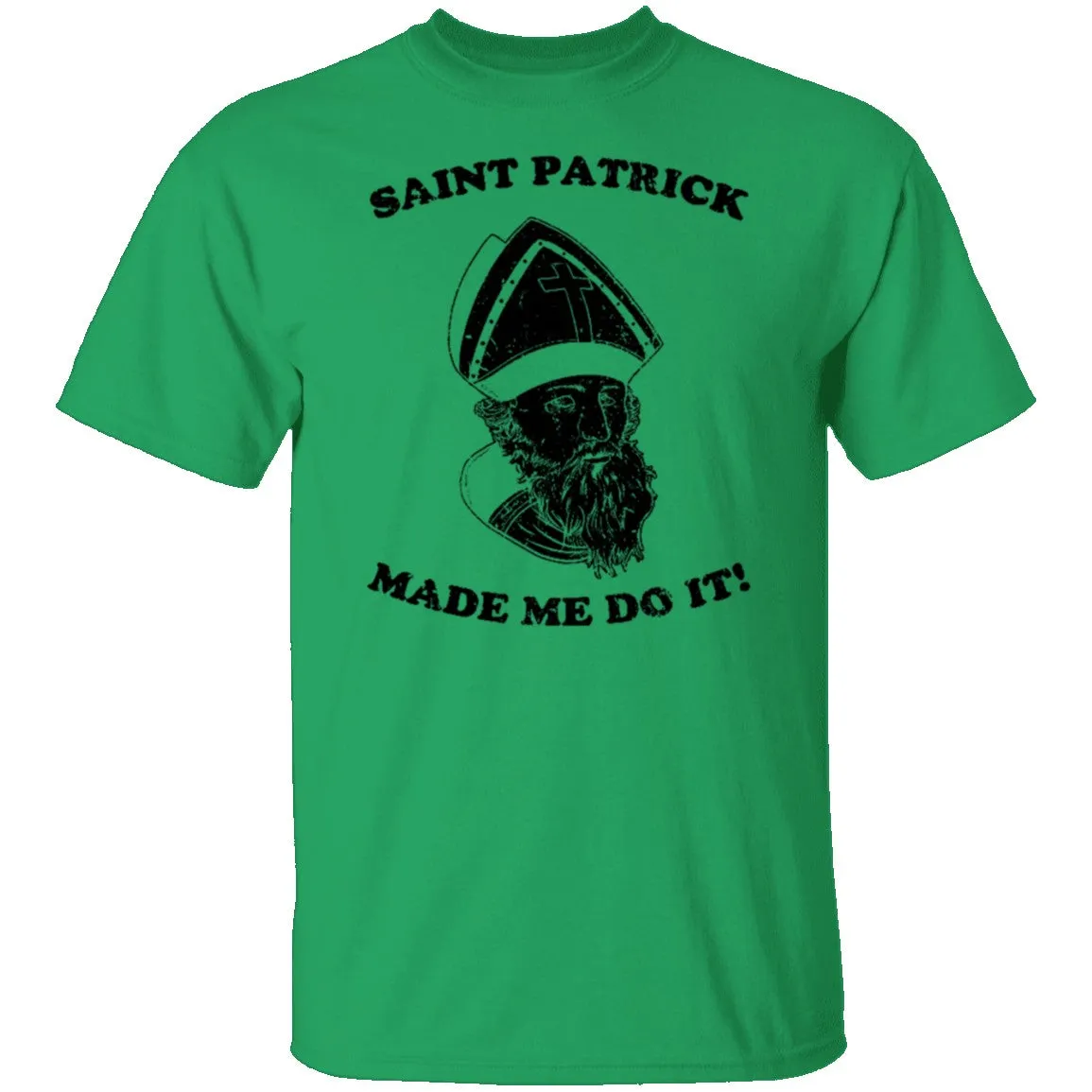 Saint Patrick Made Me Do It copy T-Shirt