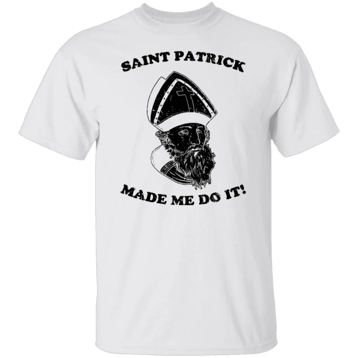 Saint Patrick Made Me Do It copy T-Shirt