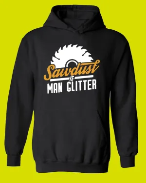 Sawdust is Man Glitter Hoodie, carpenter contractor Hoodie