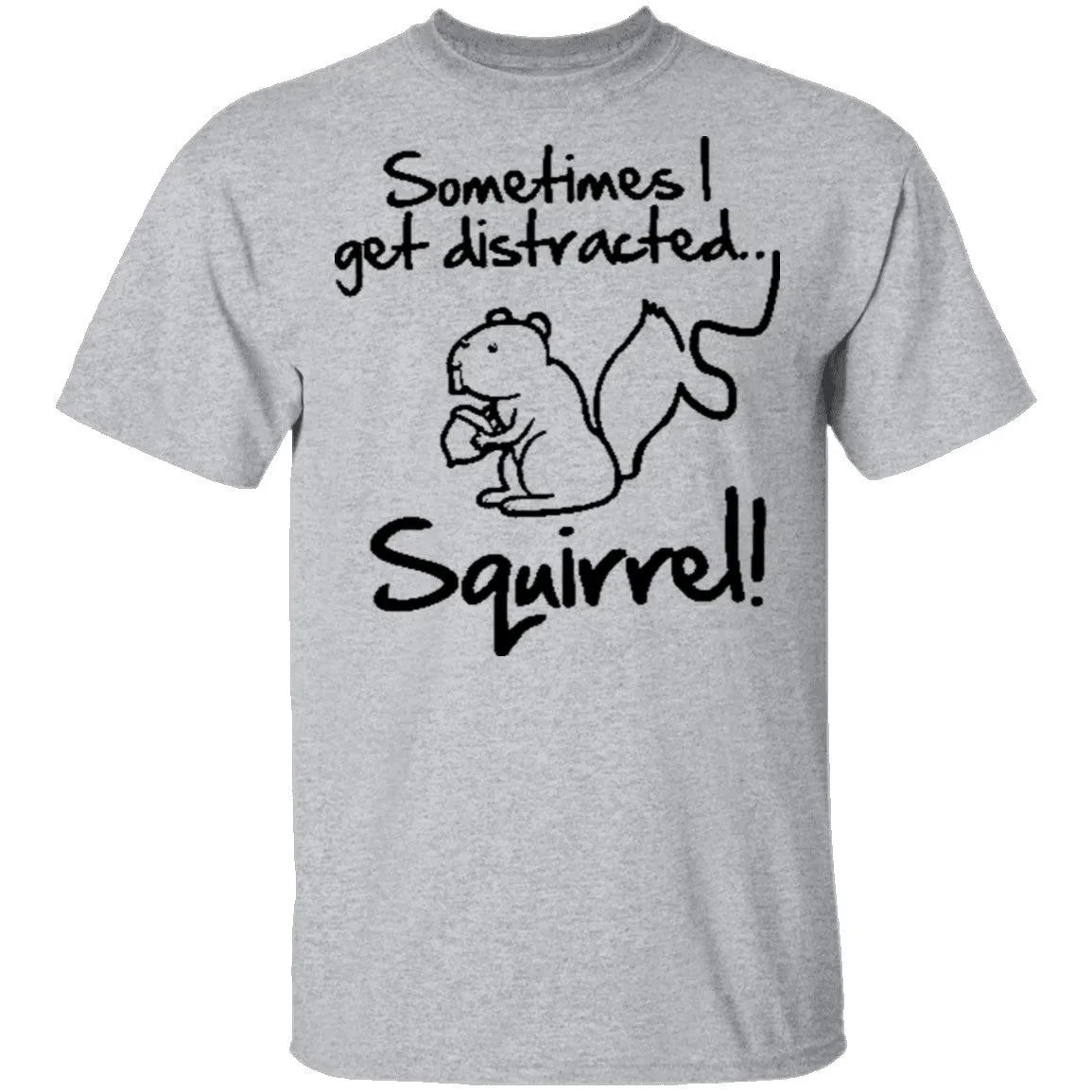 Sometimes I Get Distracted T-Shirt