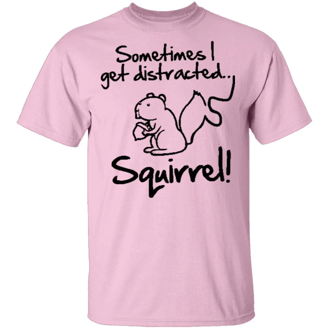 Sometimes I Get Distracted T-Shirt