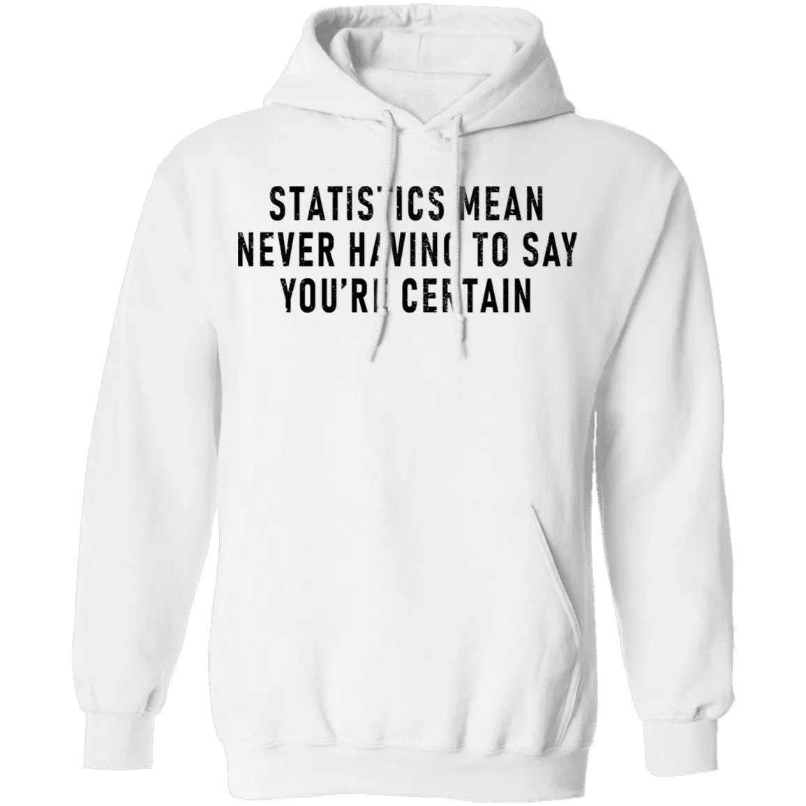 Statistics Mean Never Having To Say That You're Certain T-Shirt