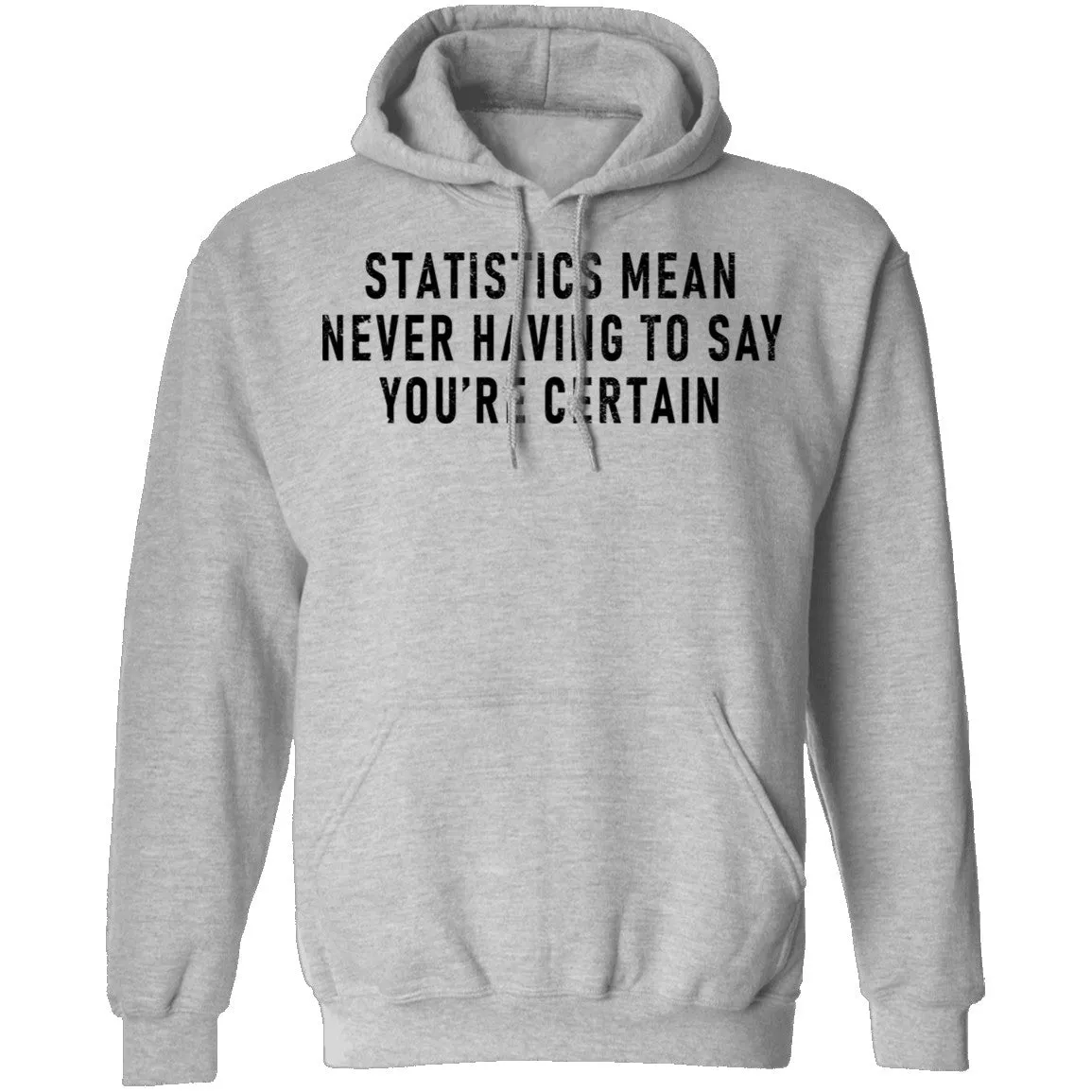 Statistics Mean Never Having To Say That You're Certain T-Shirt
