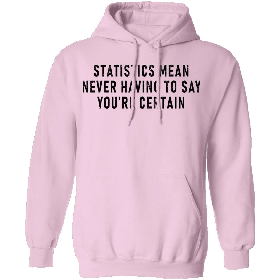 Statistics Mean Never Having To Say That You're Certain T-Shirt