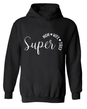 Super Mom, Wife, Tired hoodie