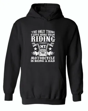 The only thing i love more than riding my bike is beaing a dad hoodie