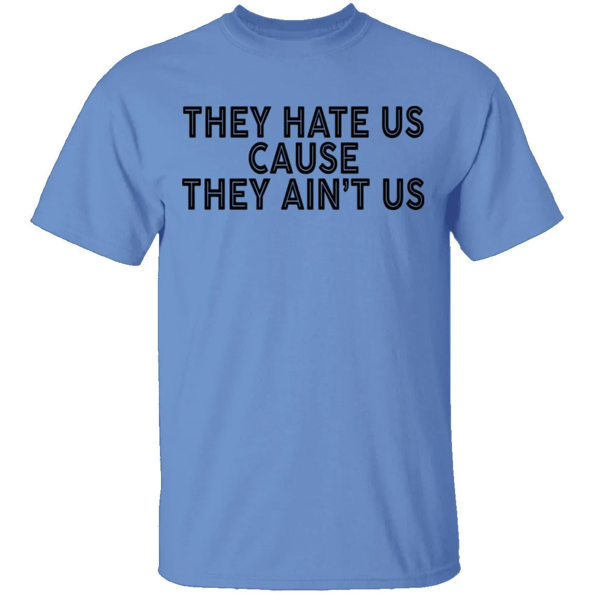 They Hate Us Cause They Ain't Us T-Shirt
