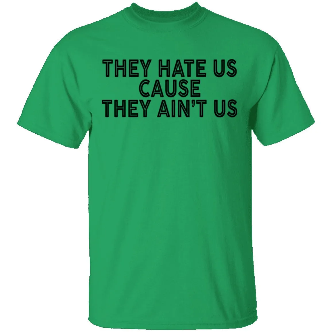 They Hate Us Cause They Ain't Us T-Shirt