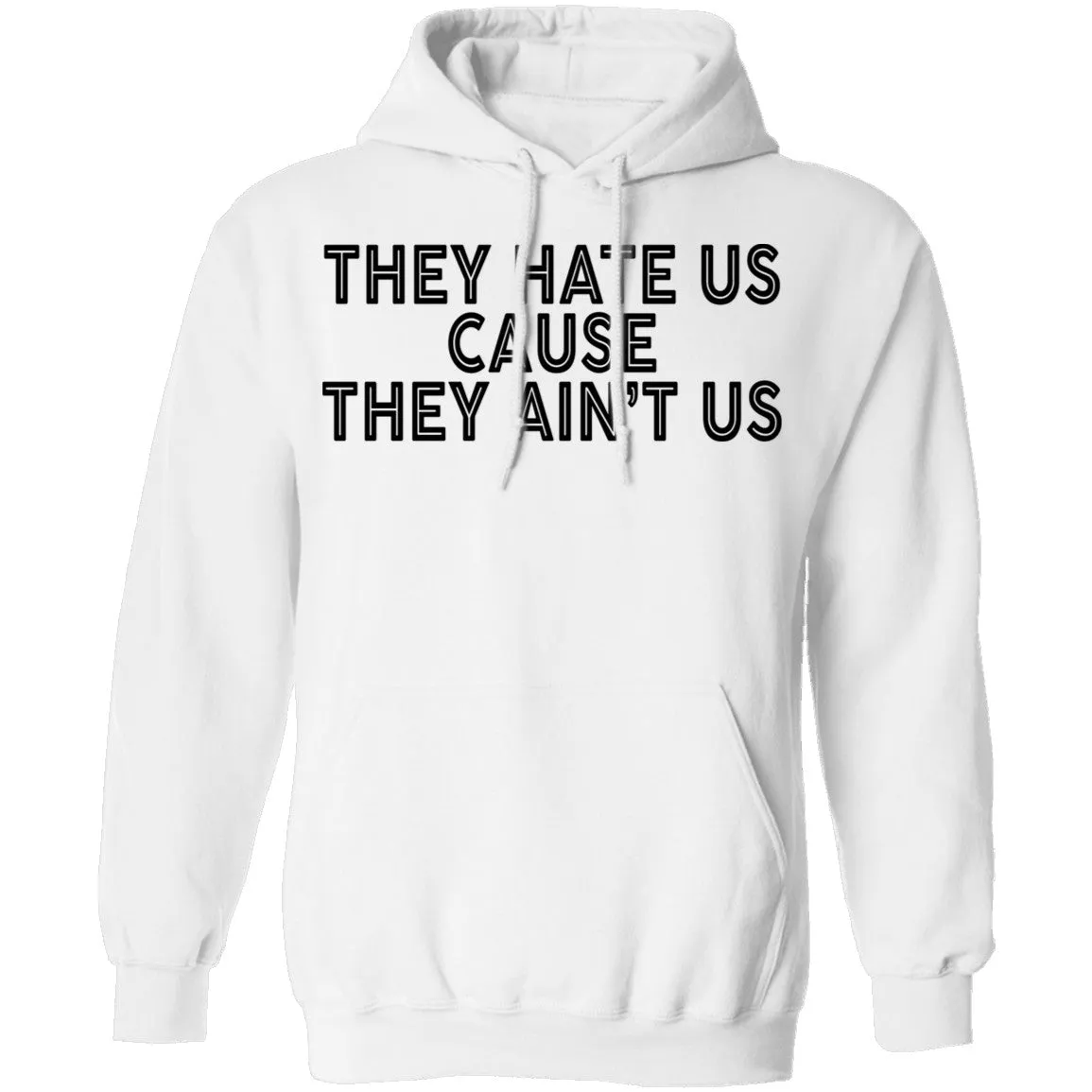 They Hate Us Cause They Ain't Us T-Shirt