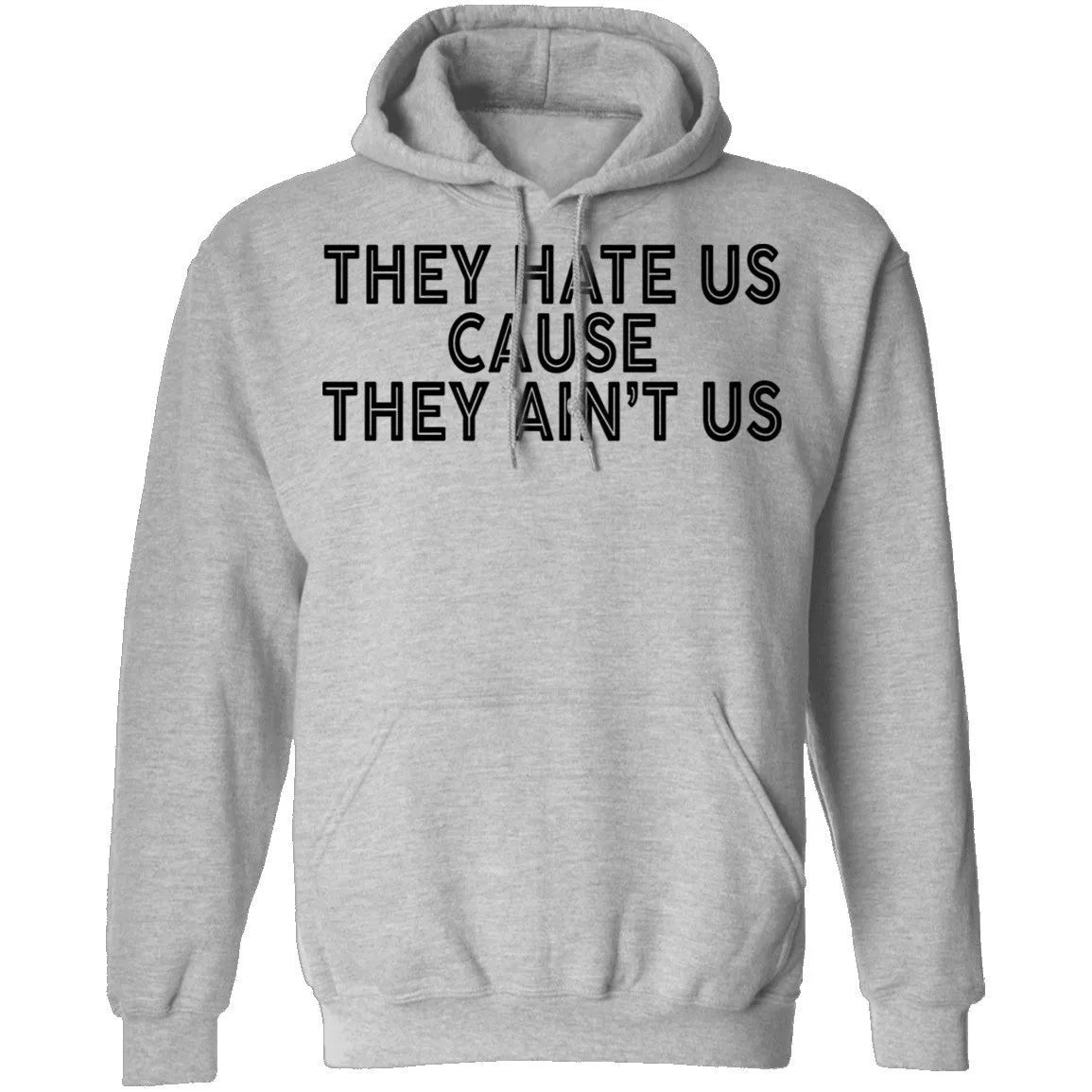 They Hate Us Cause They Ain't Us T-Shirt