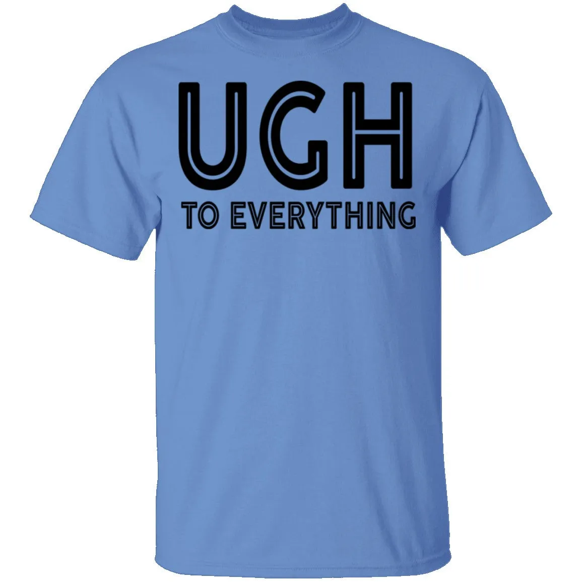 Ugh To Everything T-Shirt