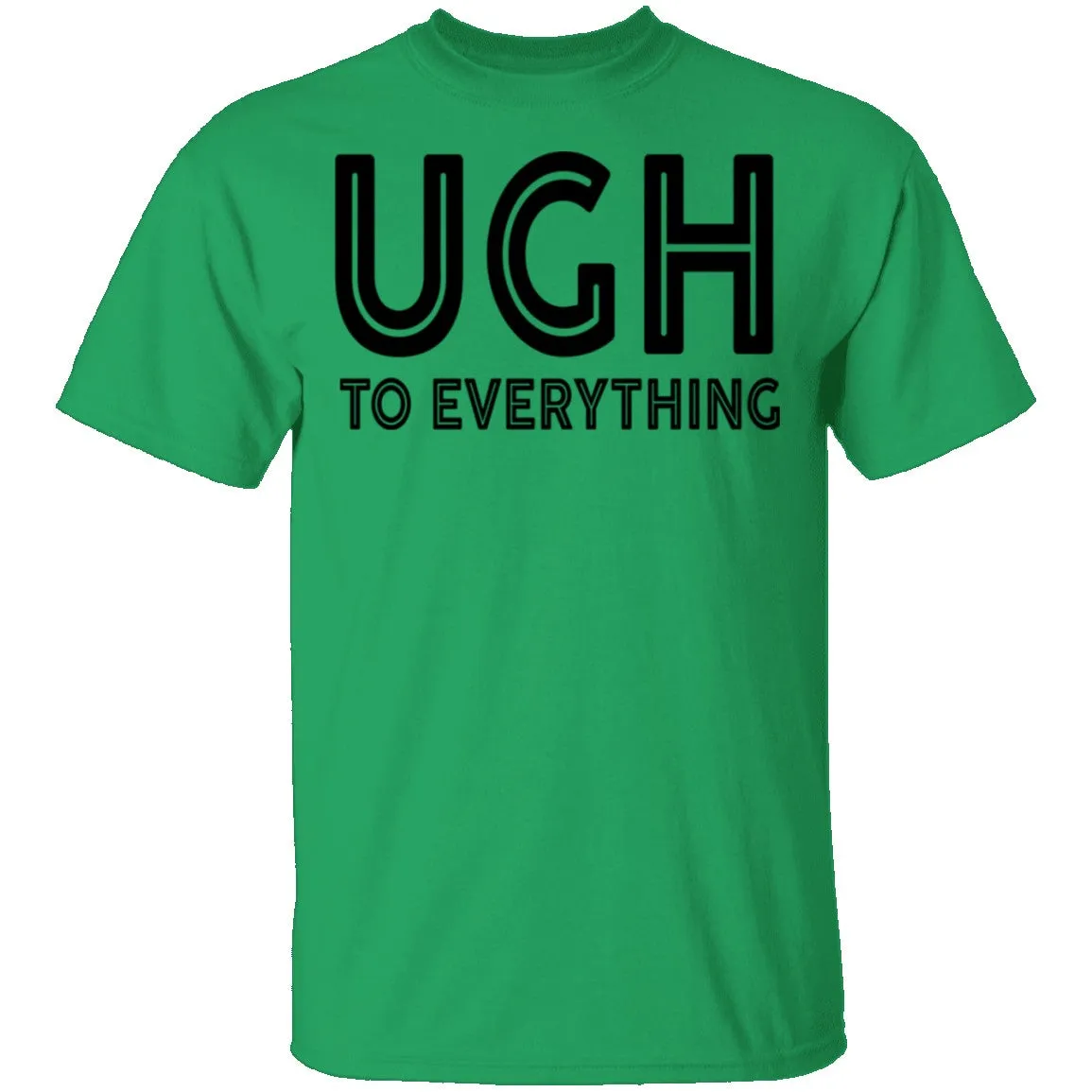 Ugh To Everything T-Shirt