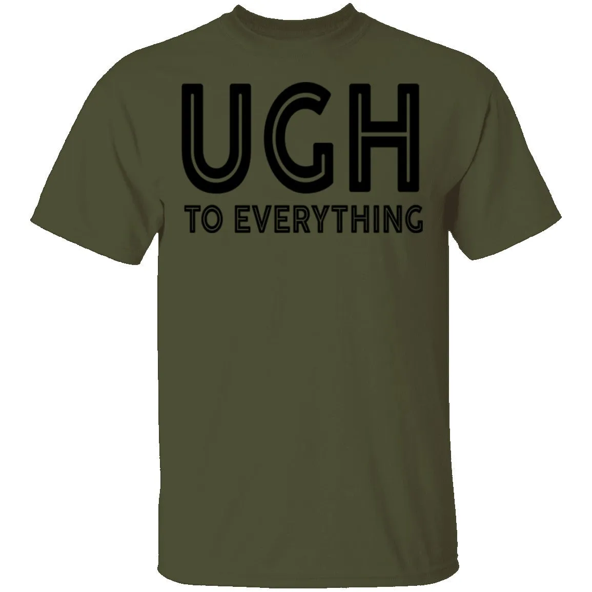 Ugh To Everything T-Shirt