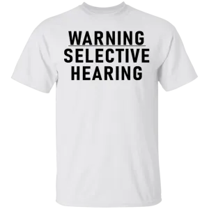 Warning Selective Hearing T-Shirt