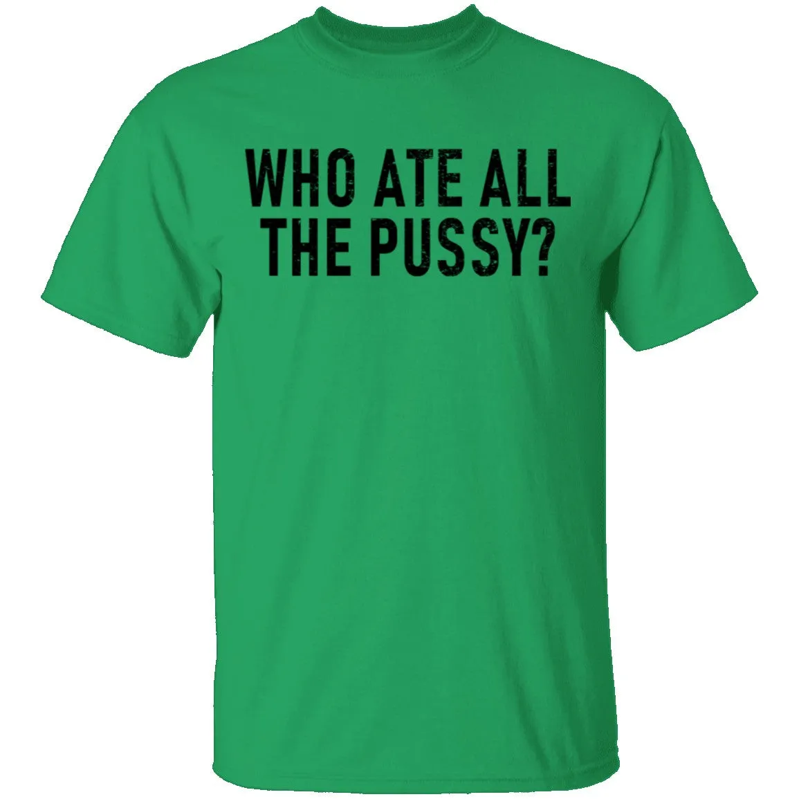 Who Ate All The Pussy T-Shirt