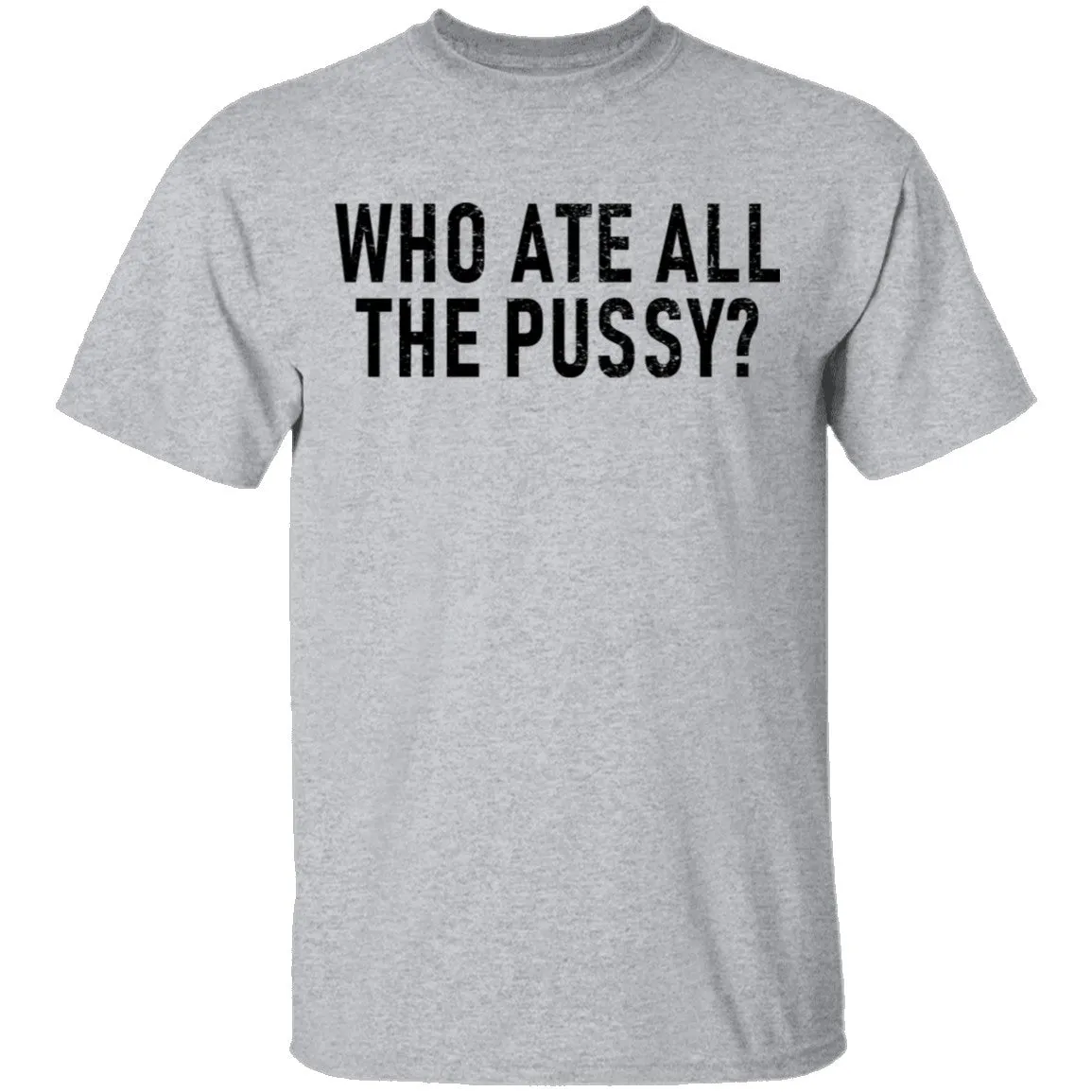 Who Ate All The Pussy T-Shirt