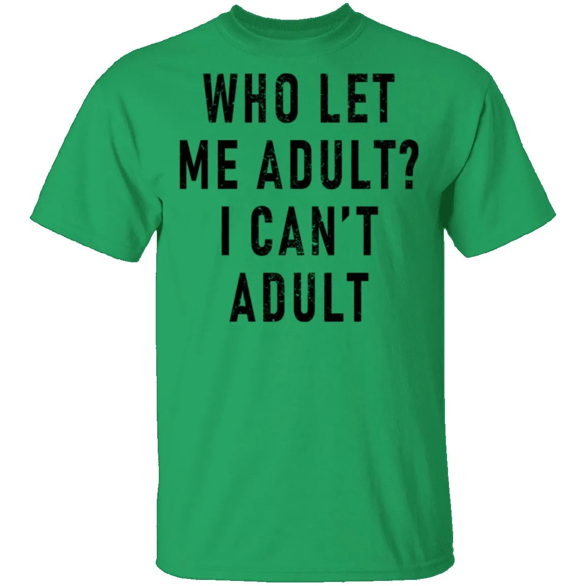 Who Let Me Adult I Can't Adult T-Shirt