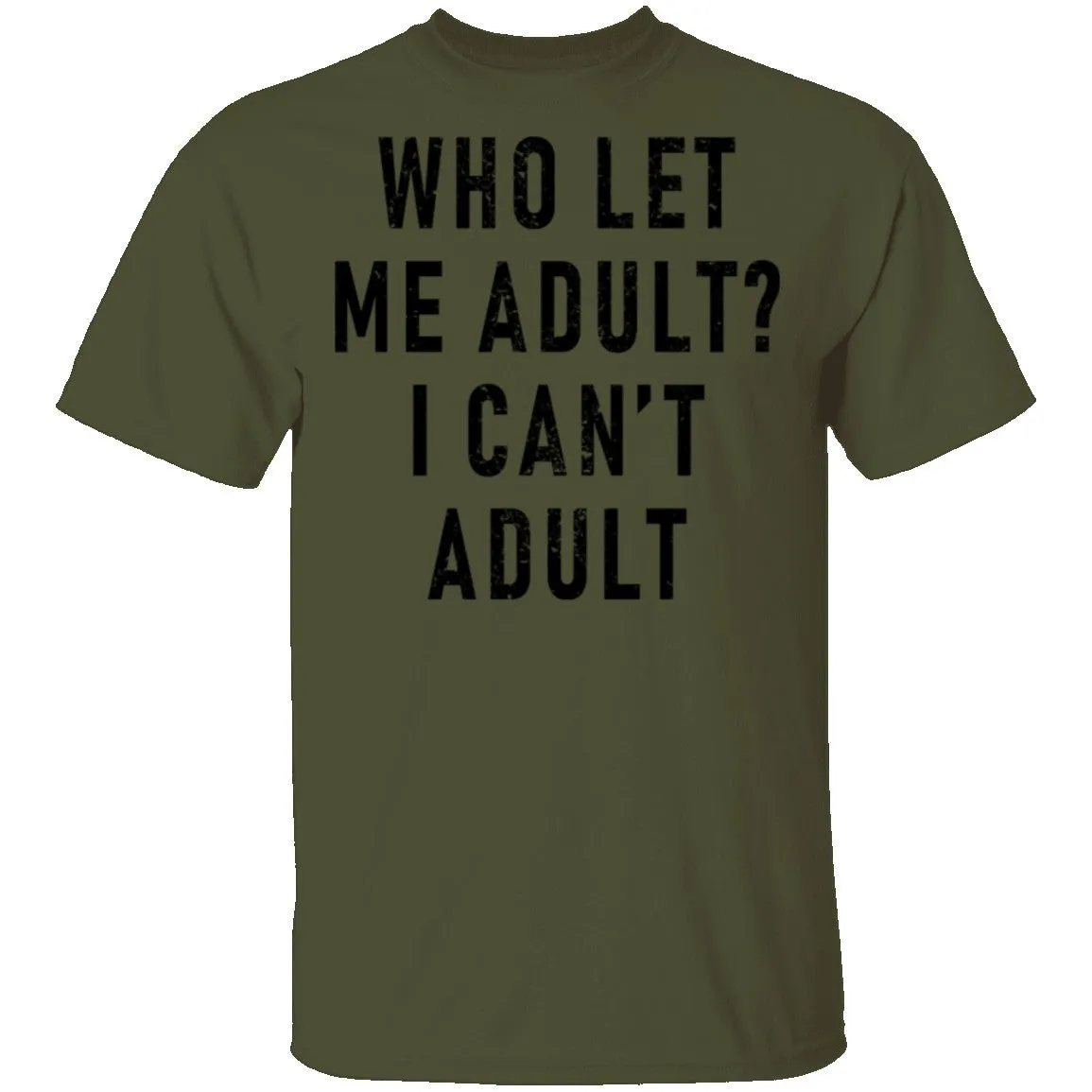 Who Let Me Adult I Can't Adult T-Shirt