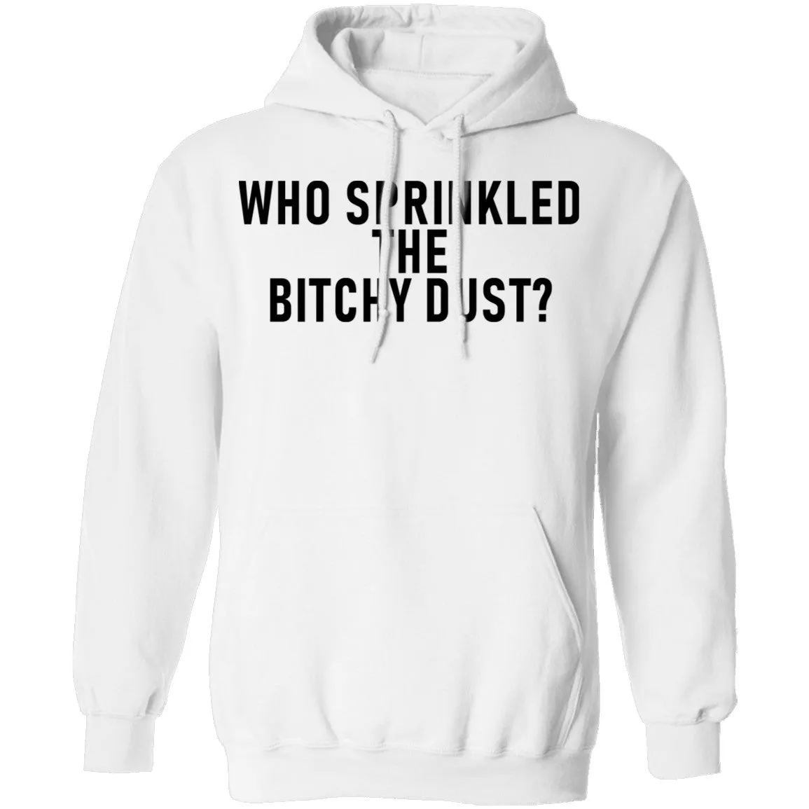Who Sprinkled The Bitchy Dust T-Shirt