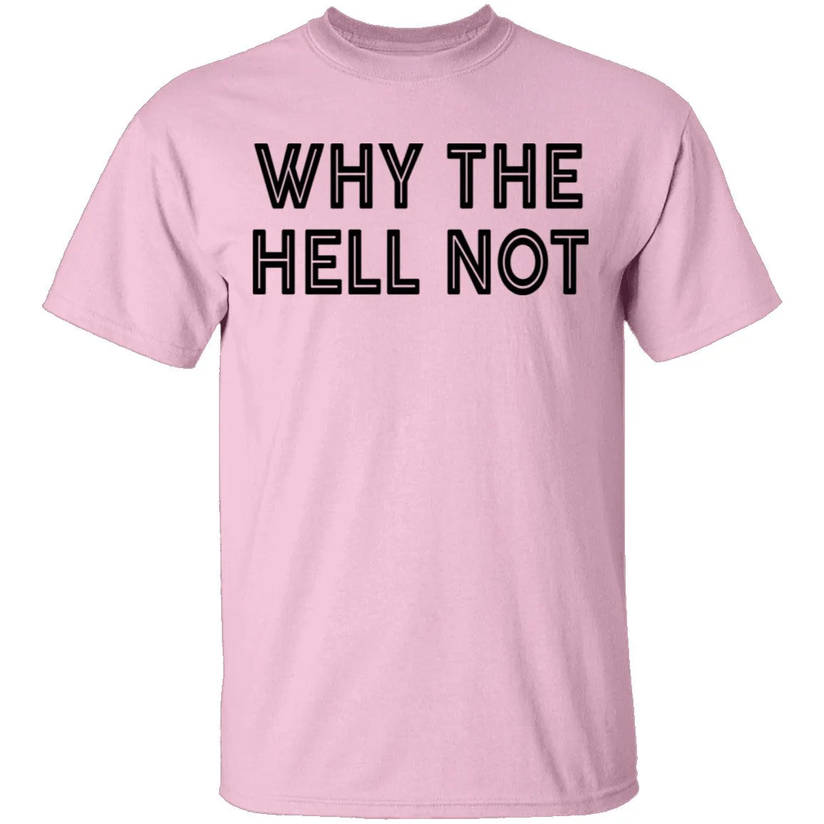 Why The Hell Not T-Shirt