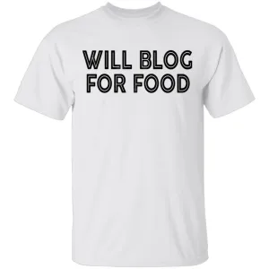 Will Blog For Food T-Shirt