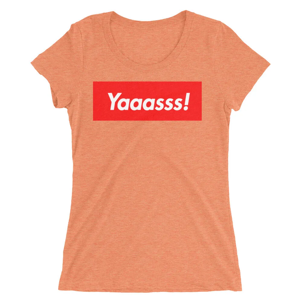 Yaaasss! Ladies' T-Shirt